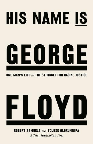 His Name Is George Floyd: One man's life and the struggle for racial justice (Hardback)