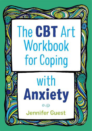 The CBT Art Workbook for Coping with Anxiety - CBT Art Workbooks for Mental and Emotional Wellbeing (Paperback)