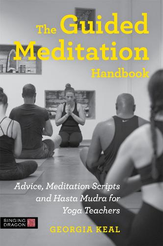 The Guided Meditation Handbook: Advice, Meditation Scripts and Hasta Mudra for Yoga Teachers (Paperback)