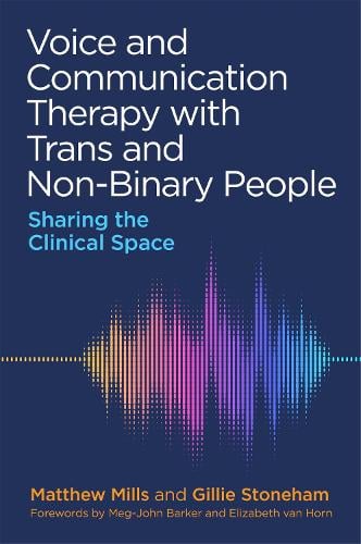 Voice and Communication Therapy with Trans and Non-Binary People: Sharing the Clinical Space (Paperback)