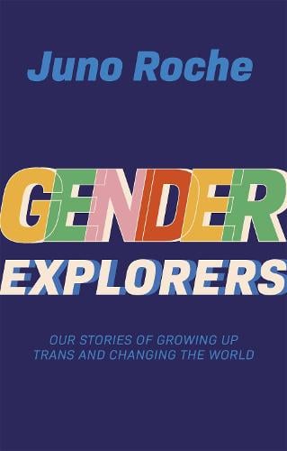 Gender Explorers: Our Stories of Growing Up TRANS and Changing the World (Paperback)