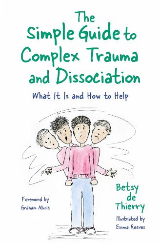 The Simple Guide to Complex Trauma and Dissociation: What it is and How to Help - Simple Guides (Paperback)