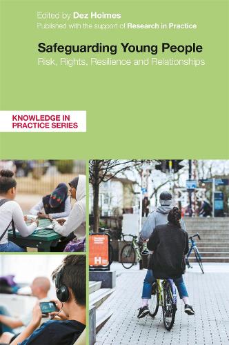 Safeguarding Young People: Risk, Rights, Resilience and Relationships - Knowledge in Practice (Paperback)
