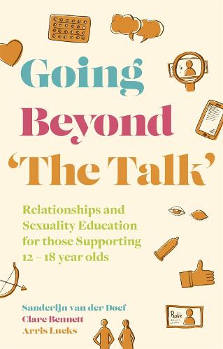 Going Beyond 'The Talk': Relationships and Sexuality Education for those Supporting 12 -18 year olds (Paperback)