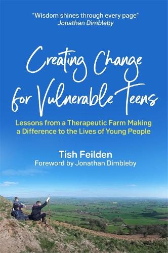 Creating Change for Vulnerable Teens: Lessons from a Therapeutic Farm Making a Difference to the Lives of Young People (Paperback)