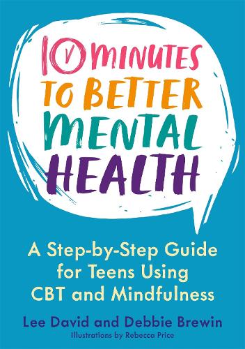 10 Minutes to Better Mental Health: A Step-by-Step Guide for Teens Using CBT and Mindfulness (Paperback)