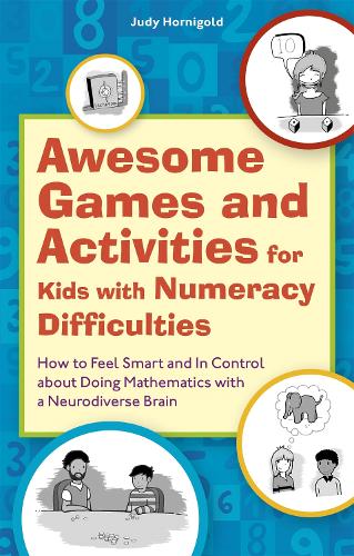 Awesome Games and Activities for Kids with Numeracy Difficulties: How to Feel Smart and In Control about Doing Mathematics with a Neurodiverse Brain (Paperback)