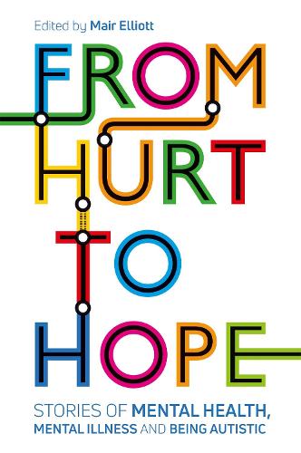 From Hurt to Hope: Stories of mental health, mental illness and being autistic (Paperback)