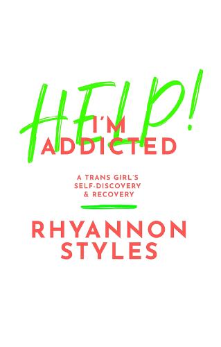 Help! I'm Addicted: A Trans Girl's Self-Discovery and Recovery (Paperback)