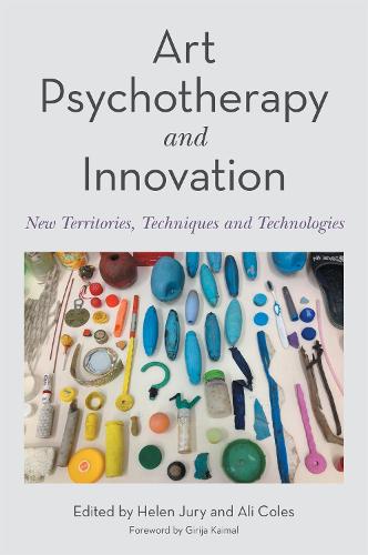 Art Psychotherapy and Innovation: New Territories, Techniques and Technologies (Paperback)