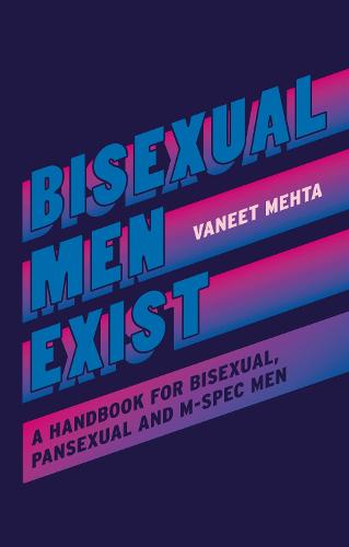 Bisexual Men Exist: A Handbook for Bisexual, Pansexual and M-Spec Men (Paperback)