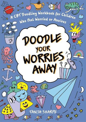 Doodle Your Worries Away: A CBT Doodling Workbook for Children Who Feel Worried or Anxious (Paperback)