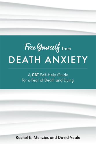 Free Yourself from Death Anxiety: A CBT Self-Help Guide for a Fear of Death and Dying - Free Yourself (Paperback)