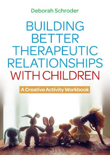Building Better Therapeutic Relationships with Children: A Creative Activity Workbook (Paperback)