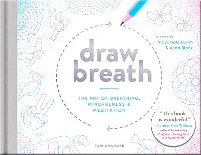 Draw Breath: The Art of Breathing: Breathe Your Way to Calm with Simple, Guided Breath-Drawing Meditations (Hardback)