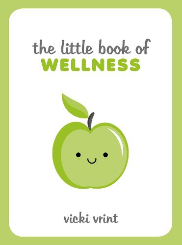The Little Book of Wellness: Tips, Techniques and Quotes for a Healthy and Happy Life (Hardback)