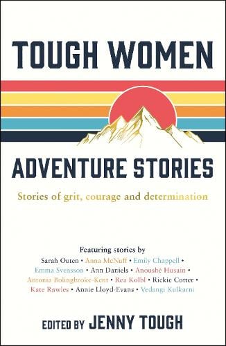 Tough Women Adventure Stories: Stories of Grit, Courage and Determination (Paperback)