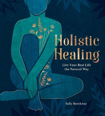 Holistic Healing: Live Your Best Life the Natural Way (Hardback)