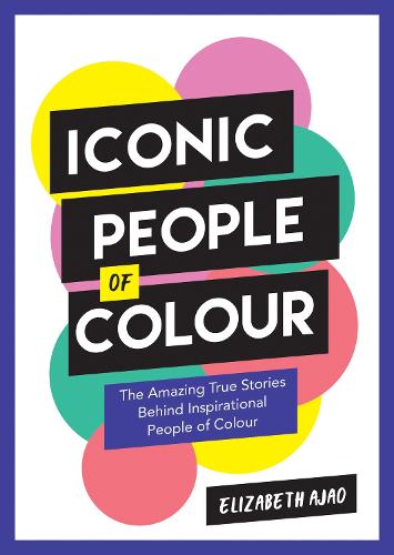 Iconic People of Colour: The Amazing True Stories Behind Inspirational People of Colour (Paperback)