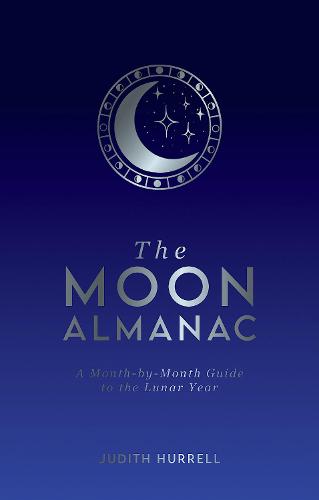 The Moon Almanac: A Month-by-Month Guide to the Lunar Year (Hardback)