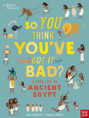 British Museum: So You Think You've Got It Bad? A Kid's Life in Ancient Egypt - So You Think You've Got It Bad? (Paperback)