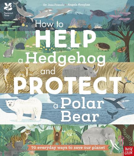 National Trust: How to Help a Hedgehog and Protect a Polar Bear: 70 Everyday Ways to Save Our Planet (Paperback)