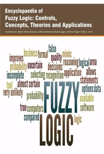 Encyclopaedia of Fuzzy Logic: Controls, Concepts, Theories and Applications (Hardback)