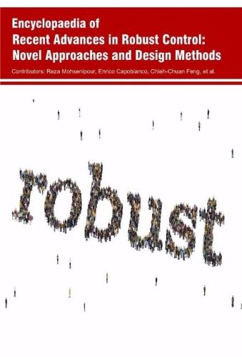 Encyclopaedia of Recent Advances in Robust Control: Novel Approaches and Design Methods (Hardback)