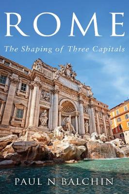 Rome: The Shaping of Three Capitals (Paperback)