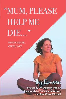 Mum, Please Help Me Die: When Cancer Meets Love (Paperback)