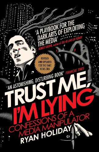 Trust Me I'm Lying: Confessions of a Media Manipulator (Paperback)