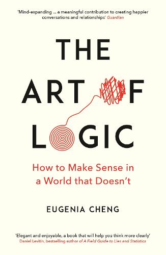 The Art of Logic: How to Make Sense in a World that Doesn't (Paperback)