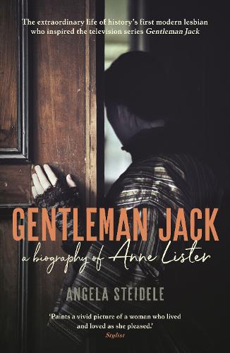 Gentleman Jack: A biography of Anne Lister, Regency Landowner, Seducer and Secret Diarist (Paperback)