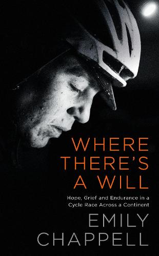 Where There's A Will: Hope, Grief and Endurance in a Cycle Race Across a Continent (Hardback)