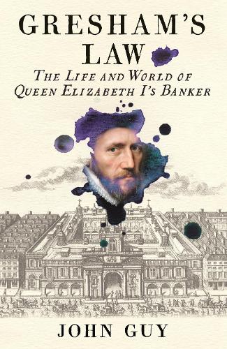 Gresham's Law: The Life and World of Queen Elizabeth I's Banker (Hardback)
