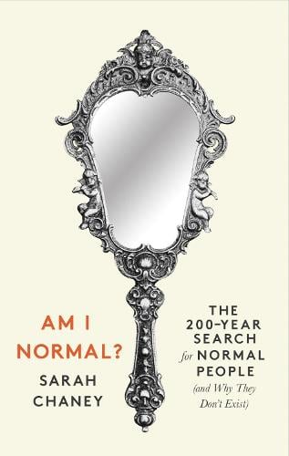 Am I Normal?: The 200-Year Search for Normal People (and Why They Don’t Exist) (Hardback)