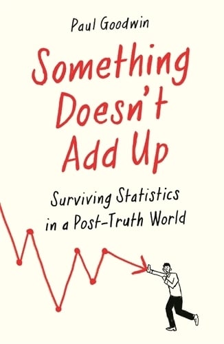 Something Doesn't Add Up: Surviving Statistics in a Number-Mad World (Paperback)