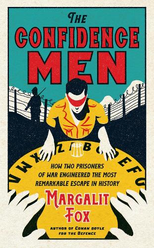 The Confidence Men: How Two Prisoners of War Engineered the Most Remarkable Escape in History (Hardback)