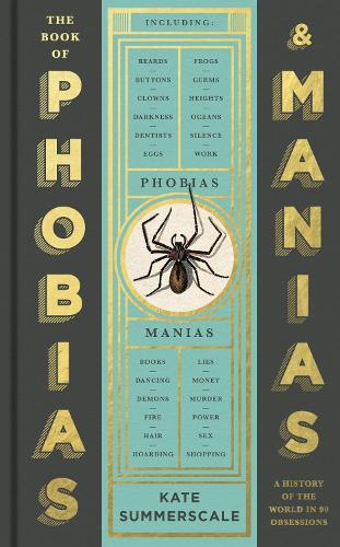 The Book of Phobias and Manias: A History of the World in 99 Obsessions (Hardback)