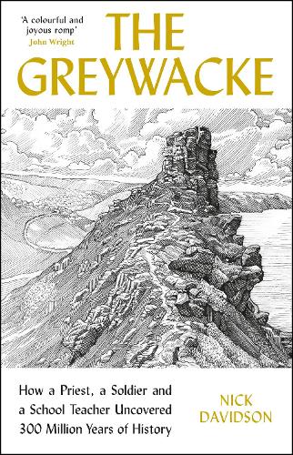 The Greywacke: How a Priest, a Soldier and a School Teacher Uncovered 300 Million Years of History (Hardback)