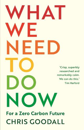 What We Need to Do Now: For a Zero Carbon Future (Hardback)