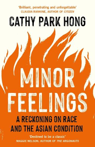 Minor Feelings: A Reckoning on Race and the Asian Condition (Paperback)