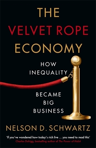 The Velvet Rope Economy: How Inequality Became Big Business (Paperback)