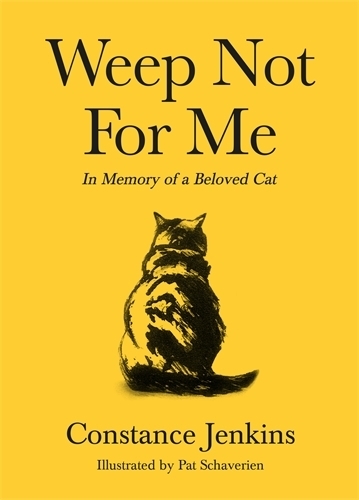 Weep Not for Me: In Memory of a Beloved Cat (Hardback)