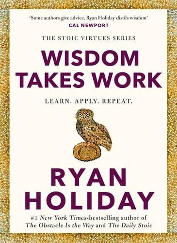 Wisdom Takes Work: THE INSTANT NEW YORK TIMES BESTSELLER from the author of THE DAILY STOIC (Paperback)