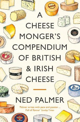 A Cheesemonger's Compendium of British & Irish Cheese (Hardback)