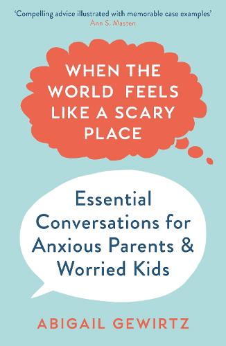 When the World Feels Like a Scary Place: Essential Conversations for Anxious Parents and Worried Kids (Paperback)
