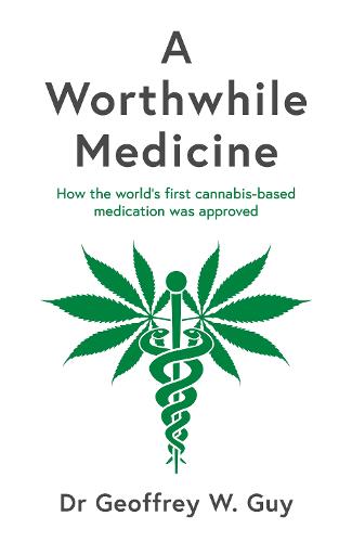A Worthwhile Medicine: How the world's first cannabis-based medication was approved (Hardback)