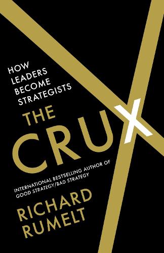 The Crux: How Leaders Become Strategists (Hardback)
