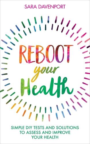 Reboot Your Health: Simple DIY Tests and Solutions to Assess and Improve Your Health (Paperback)